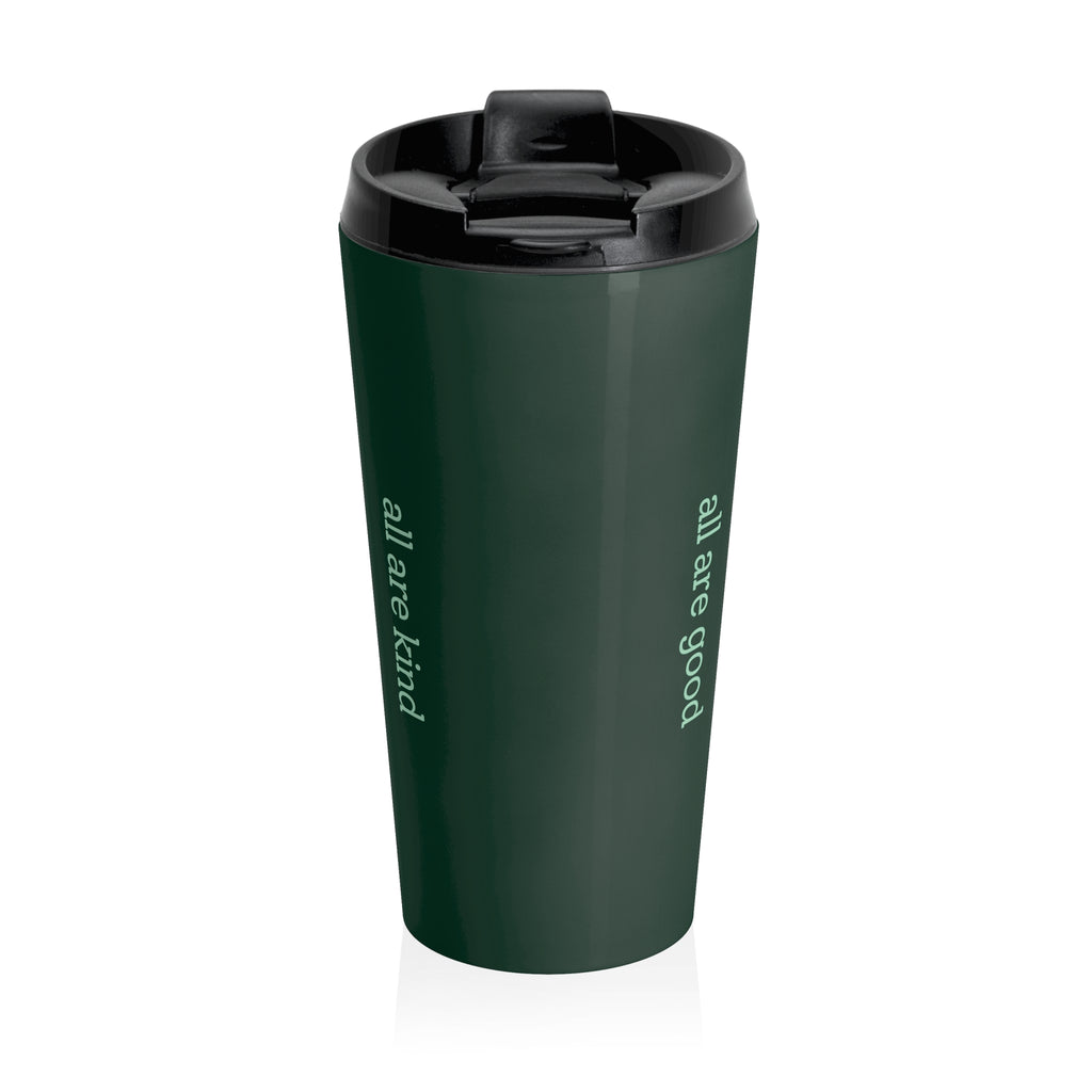Dark Green Stainless Steel "all are good / all are kind" Travel Tumbler