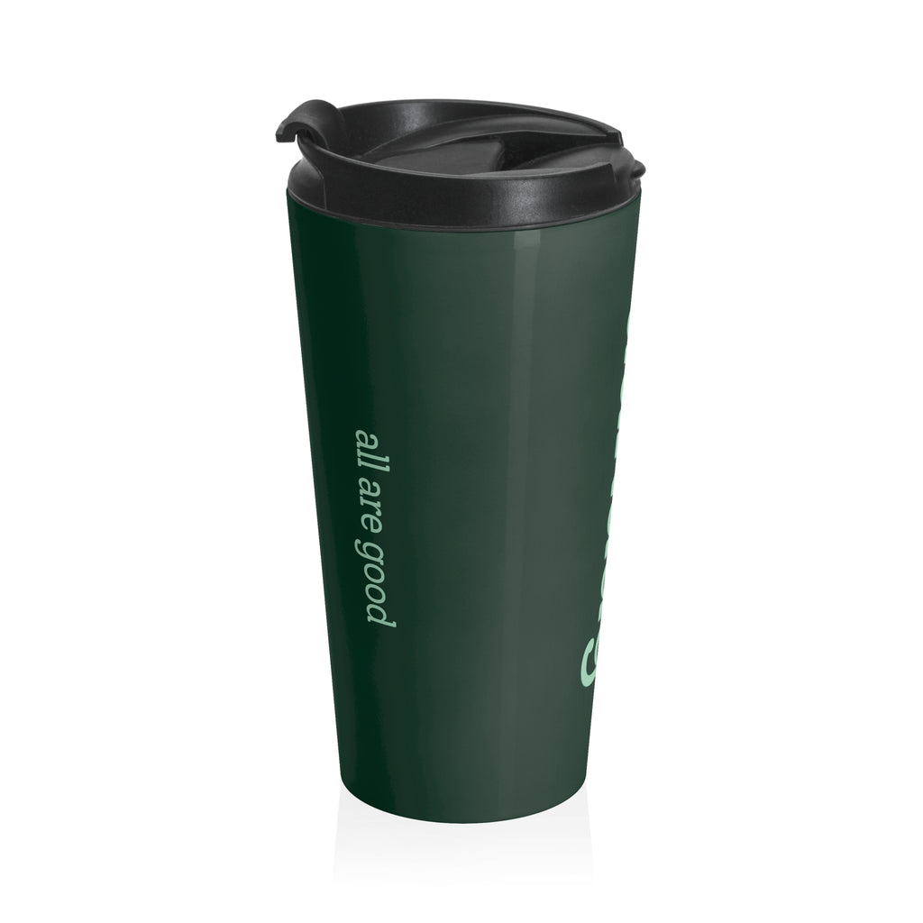 Dark Green Stainless Steel "all are good / all are kind" Travel Tumbler