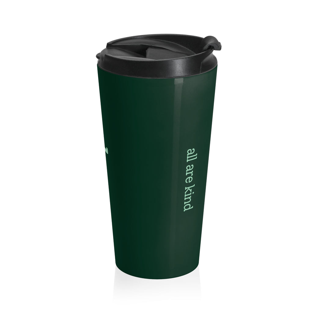 Dark Green Stainless Steel "all are good / all are kind" Travel Tumbler